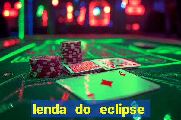 lenda do eclipse sol e lua